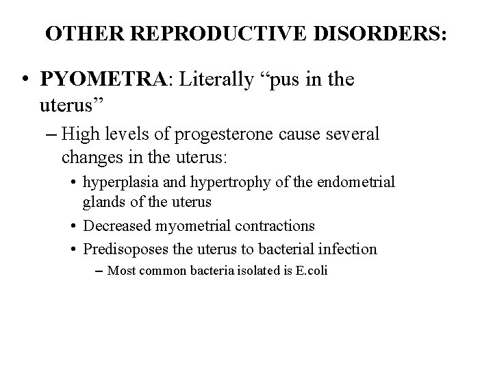 OTHER REPRODUCTIVE DISORDERS: • PYOMETRA: Literally “pus in the uterus” – High levels of