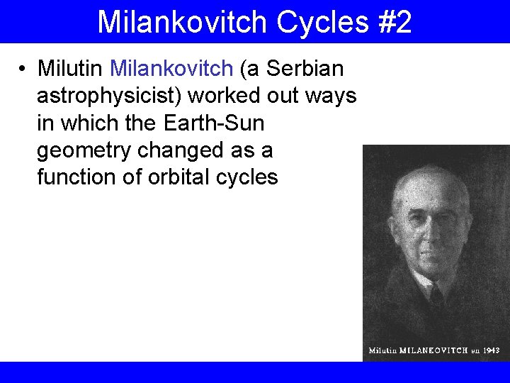 Milankovitch Cycles #2 • Milutin Milankovitch (a Serbian astrophysicist) worked out ways in which