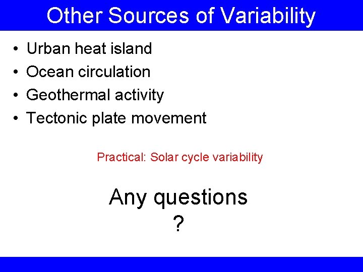 Other Sources of Variability • • Urban heat island Ocean circulation Geothermal activity Tectonic