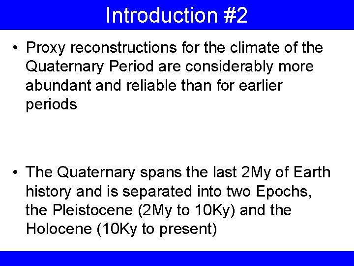 Introduction #2 • Proxy reconstructions for the climate of the Quaternary Period are considerably