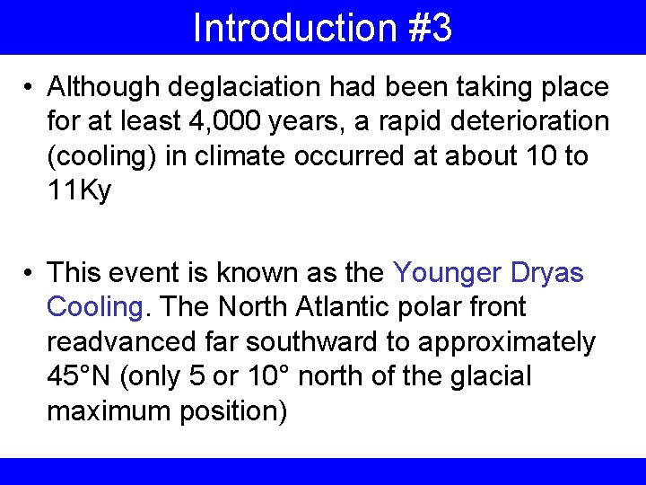 Introduction #3 • Although deglaciation had been taking place for at least 4, 000