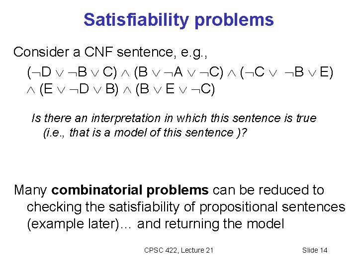 Satisfiability problems Consider a CNF sentence, e. g. , ( D B C) (B Satisfiability problems Consider a CNF sentence, e. g. , ( D B C) (B