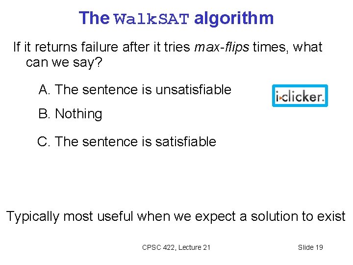 The Walk. SAT algorithm If it returns failure after it tries max-flips times, what The Walk. SAT algorithm If it returns failure after it tries max-flips times, what
