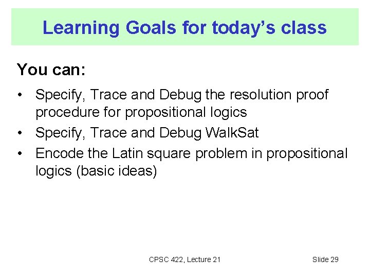 Learning Goals for today’s class You can: • Specify, Trace and Debug the resolution Learning Goals for today’s class You can: • Specify, Trace and Debug the resolution