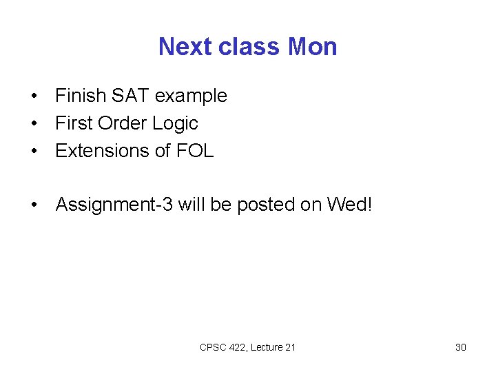 Next class Mon • Finish SAT example • First Order Logic • Extensions of Next class Mon • Finish SAT example • First Order Logic • Extensions of