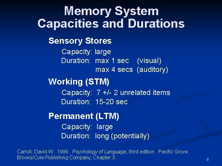 Memory System Capacities and Durations Sensory Stores Capacity: large Duration: max 1 sec (visual)