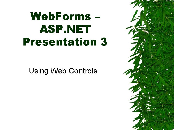 Web. Forms – ASP. NET Presentation 3 Using Web Controls 