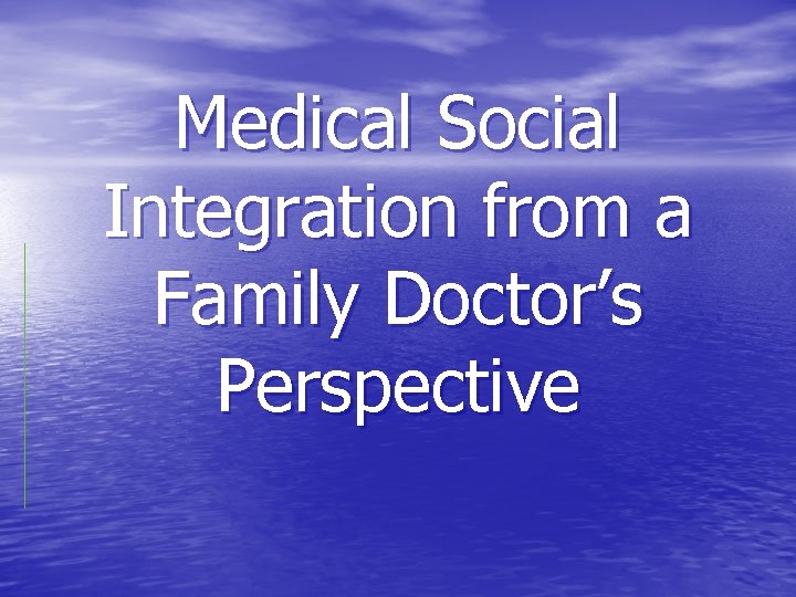 Medical Social Integration from a Family Doctor’s Perspective 