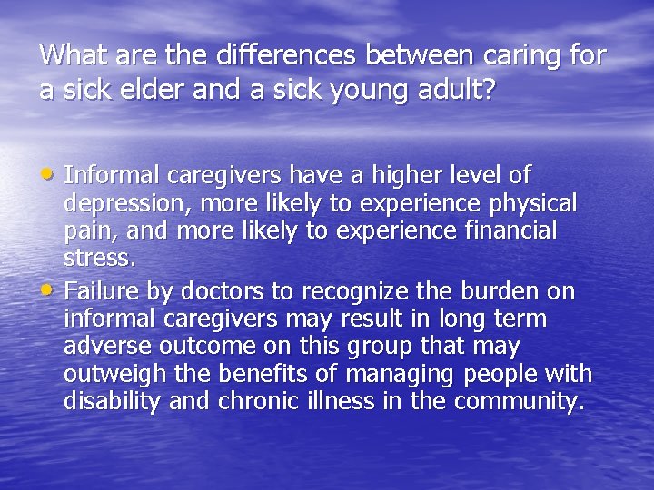 What are the differences between caring for a sick elder and a sick young