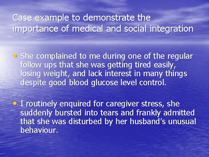 Case example to demonstrate the importance of medical and social integration • She complained