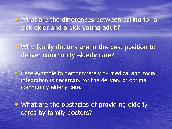  • What are the differences between caring for a sick elder and a