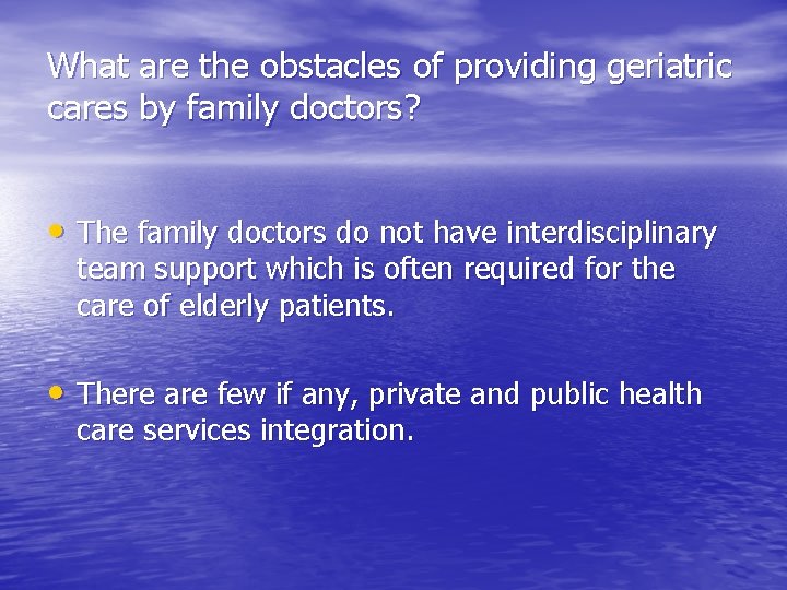 What are the obstacles of providing geriatric cares by family doctors? • The family