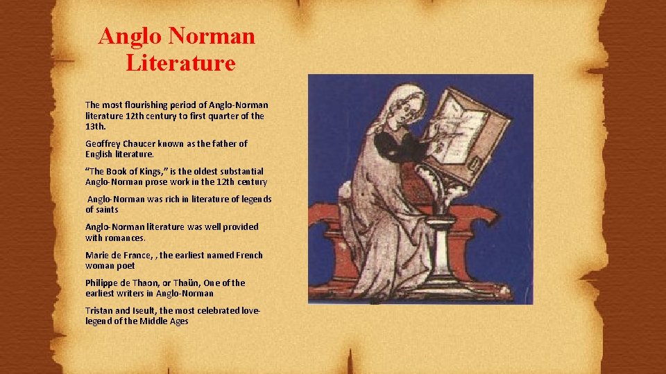 Anglo Norman Literature The most flourishing period of Anglo-Norman literature 12 th century to