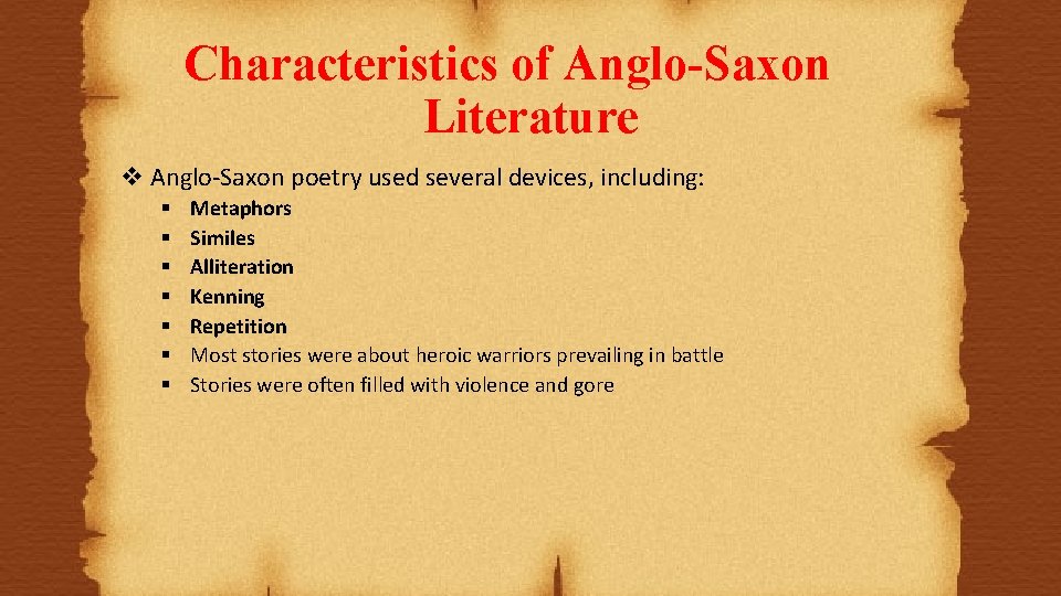 Characteristics of Anglo-Saxon Literature v Anglo-Saxon poetry used several devices, including: § § §