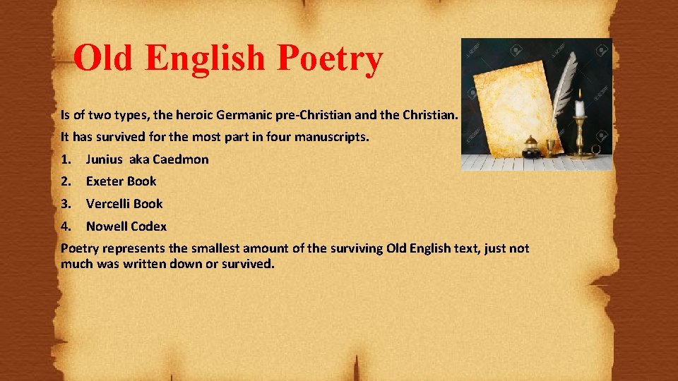 Old English Poetry Is of two types, the heroic Germanic pre-Christian and the Christian.