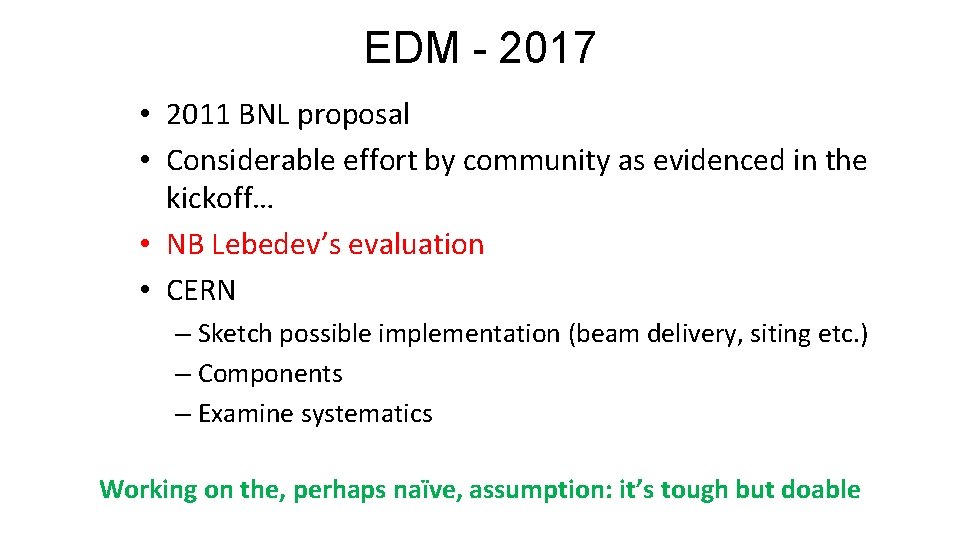 EDM - 2017 • 2011 BNL proposal • Considerable effort by community as evidenced