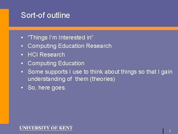 Sort-of outline • • • “Things I’m Interested in” Computing Education Research HCI Research