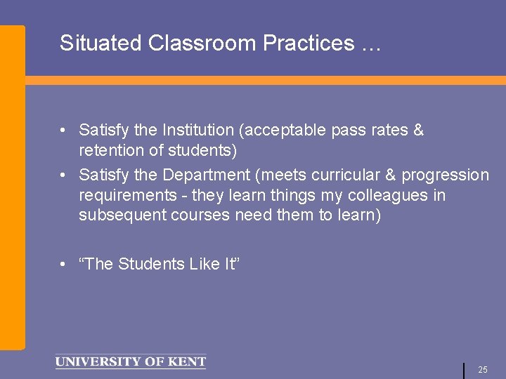 Situated Classroom Practices … • Satisfy the Institution (acceptable pass rates & retention of