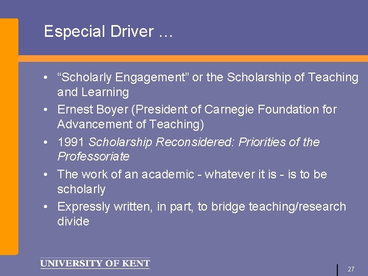 Especial Driver … • “Scholarly Engagement” or the Scholarship of Teaching and Learning •