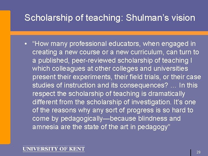 Scholarship of teaching: Shulman’s vision • “How many professional educators, when engaged in creating