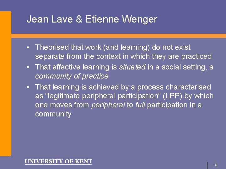 Jean Lave & Etienne Wenger • Theorised that work (and learning) do not exist