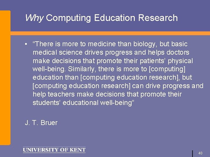 Why Computing Education Research • “There is more to medicine than biology, but basic