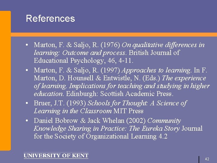 References • Marton, F. & Saljo, R. (1976) On qualitative differences in learning: Outcome