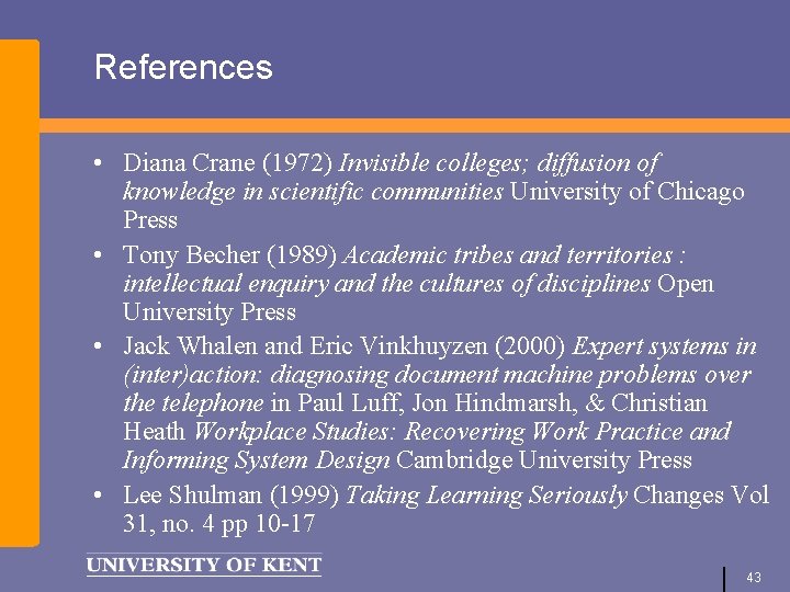 References • Diana Crane (1972) Invisible colleges; diffusion of knowledge in scientific communities University