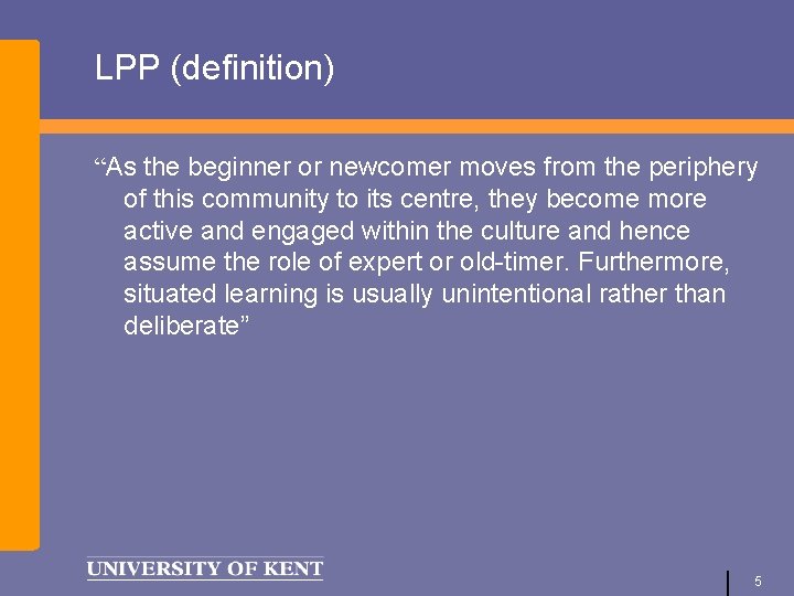 LPP (definition) “As the beginner or newcomer moves from the periphery of this community