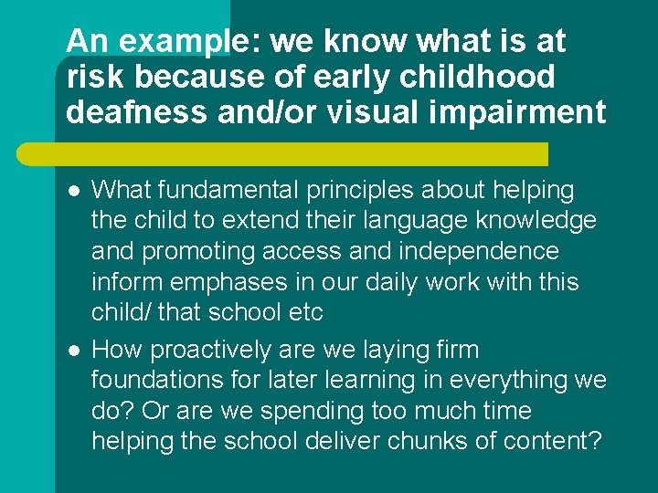 An example: we know what is at risk because of early childhood deafness and/or An example: we know what is at risk because of early childhood deafness and/or
