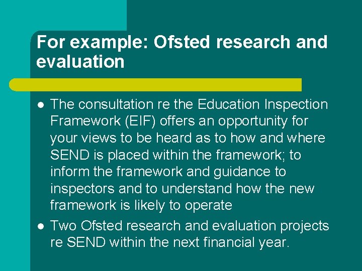 For example: Ofsted research and evaluation l l The consultation re the Education Inspection For example: Ofsted research and evaluation l l The consultation re the Education Inspection