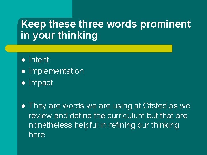 Keep these three words prominent in your thinking l l Intent Implementation Impact They Keep these three words prominent in your thinking l l Intent Implementation Impact They