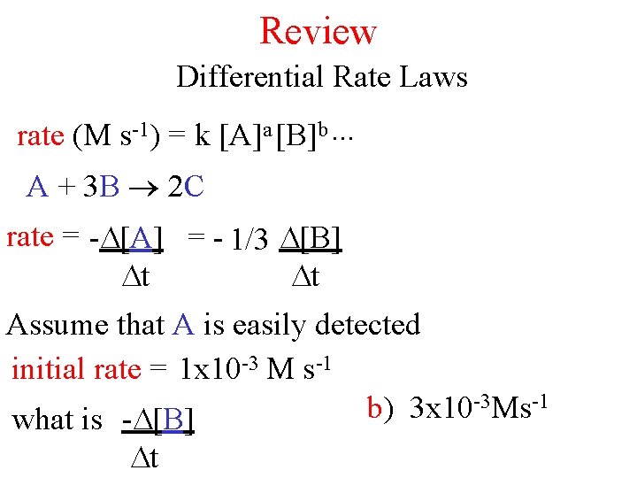 Review Differential Rate Laws rate (M s-1) = k [A]a [B]b. . . A