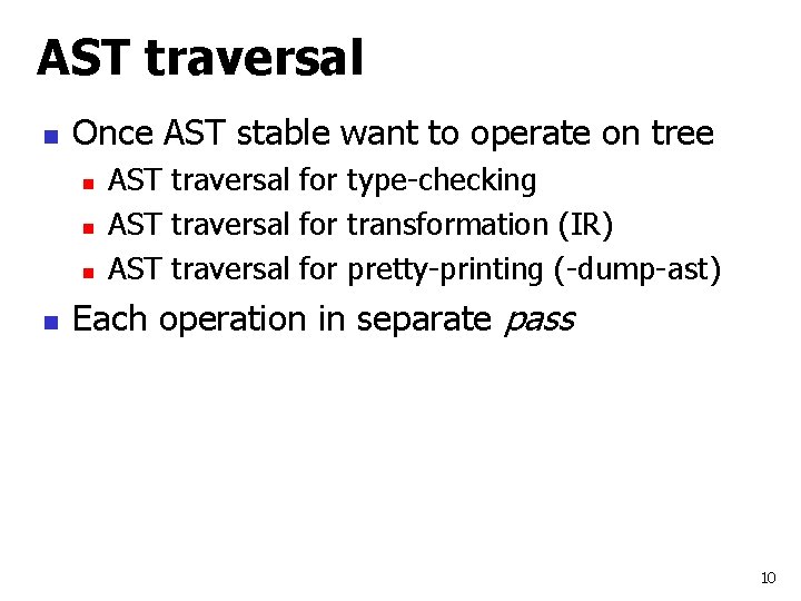 AST traversal n Once AST stable want to operate on tree n n AST