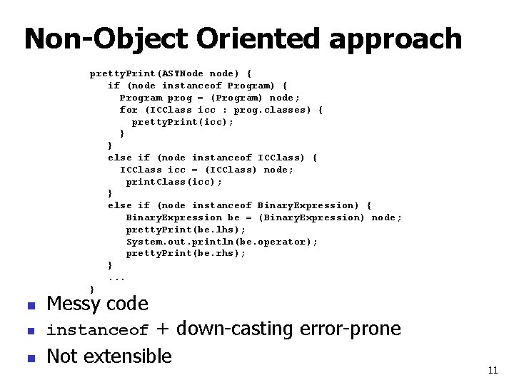 Non-Object Oriented approach pretty. Print(ASTNode node) { if (node instanceof Program) { Program prog