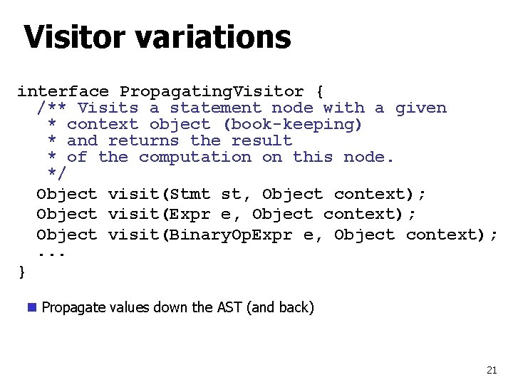 Visitor variations interface Propagating. Visitor { /** Visits a statement node with a given