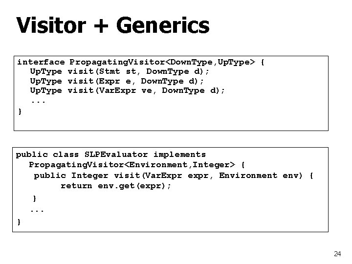Visitor + Generics interface Up. Type. . . } Propagating. Visitor<Down. Type, Up. Type>