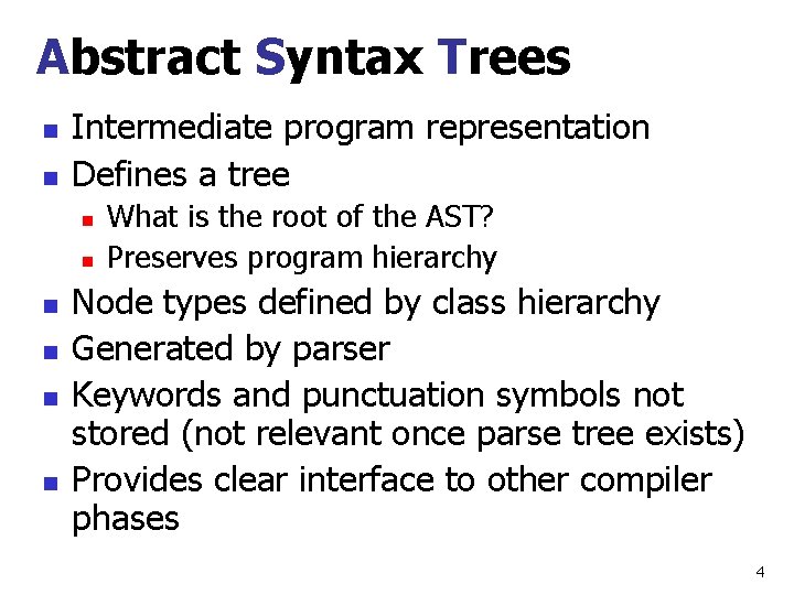 Abstract Syntax Trees n n Intermediate program representation Defines a tree n n n