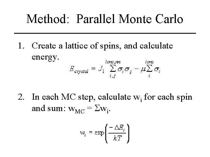 Method: Parallel Monte Carlo 1. Create a lattice of spins, and calculate energy. 2.