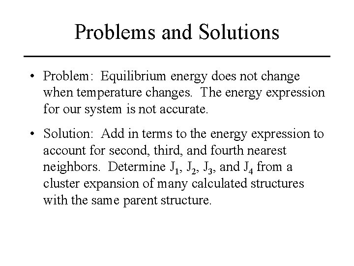 Problems and Solutions • Problem: Equilibrium energy does not change when temperature changes. The