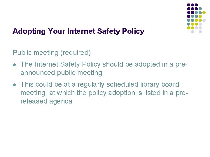 Adopting Your Internet Safety Policy Public meeting (required) l The Internet Safety Policy should