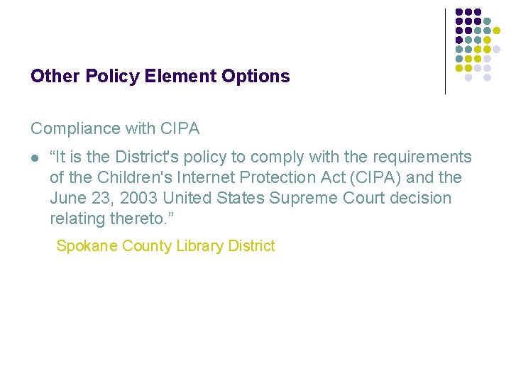 Other Policy Element Options Compliance with CIPA l “It is the District's policy to