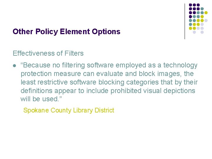 Other Policy Element Options Effectiveness of Filters l “Because no filtering software employed as