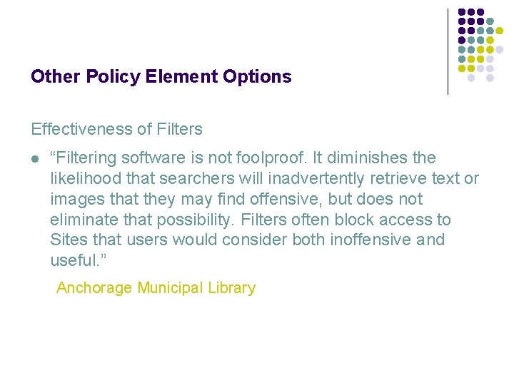 Other Policy Element Options Effectiveness of Filters l “Filtering software is not foolproof. It