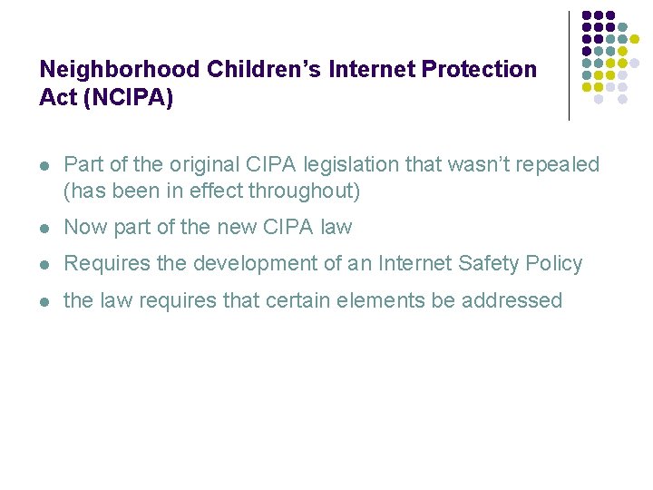 Neighborhood Children’s Internet Protection Act (NCIPA) l Part of the original CIPA legislation that