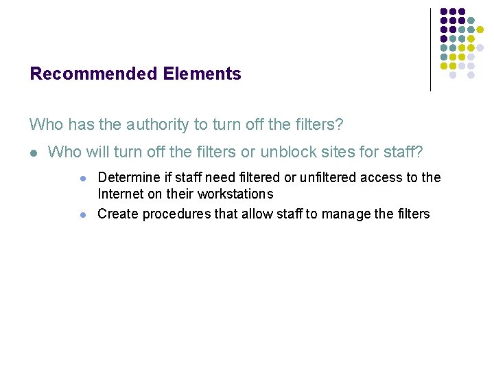 Recommended Elements Who has the authority to turn off the filters? l Who will