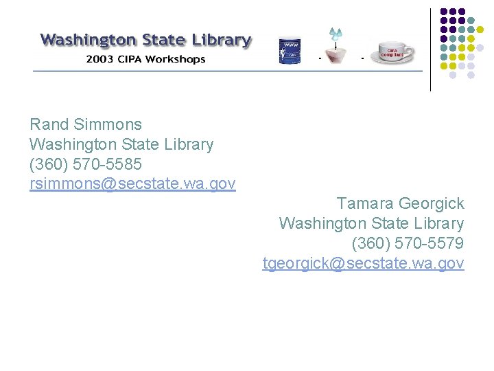 Rand Simmons Washington State Library (360) 570 -5585 rsimmons@secstate. wa. gov Tamara Georgick Washington