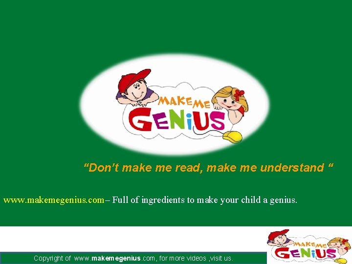 “Don’t make me read, make me understand “ www. makemegenius. com– Full of ingredients