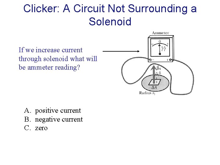 Clicker: A Circuit Not Surrounding a Solenoid If we increase current through solenoid what Clicker: A Circuit Not Surrounding a Solenoid If we increase current through solenoid what