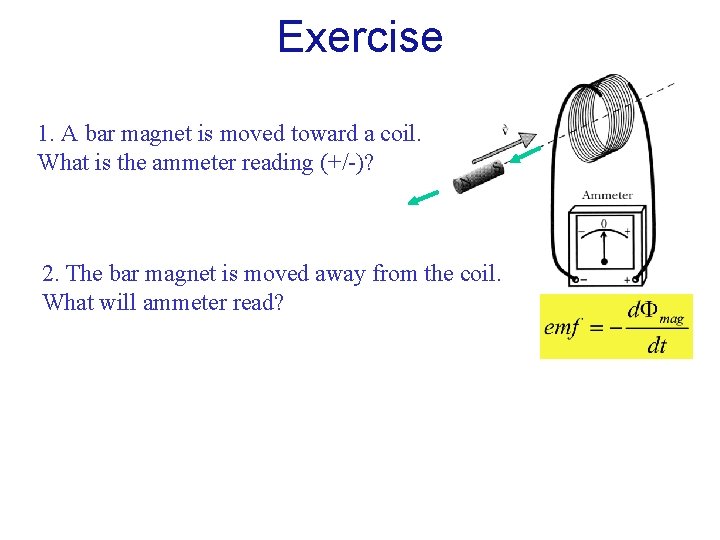 Exercise 1. A bar magnet is moved toward a coil. What is the ammeter Exercise 1. A bar magnet is moved toward a coil. What is the ammeter